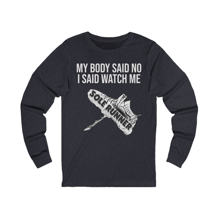 My Body Said No. I Said Watch Me: Unisex Jersey Long Sleeve Tee