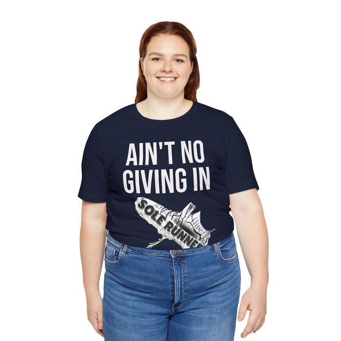 Ain't No Giving In: Unisex Jersey Short Sleeve Tee