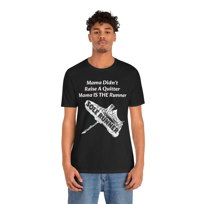 Mama Didn't Raise A Quitter. Mama IS THE Runner: Unisex Jersey Short Sleeve Tee