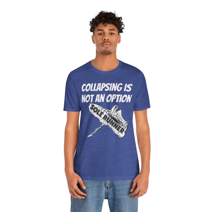 Collapsing Is Not An Option: Unisex Jersey Short Sleeve Tee