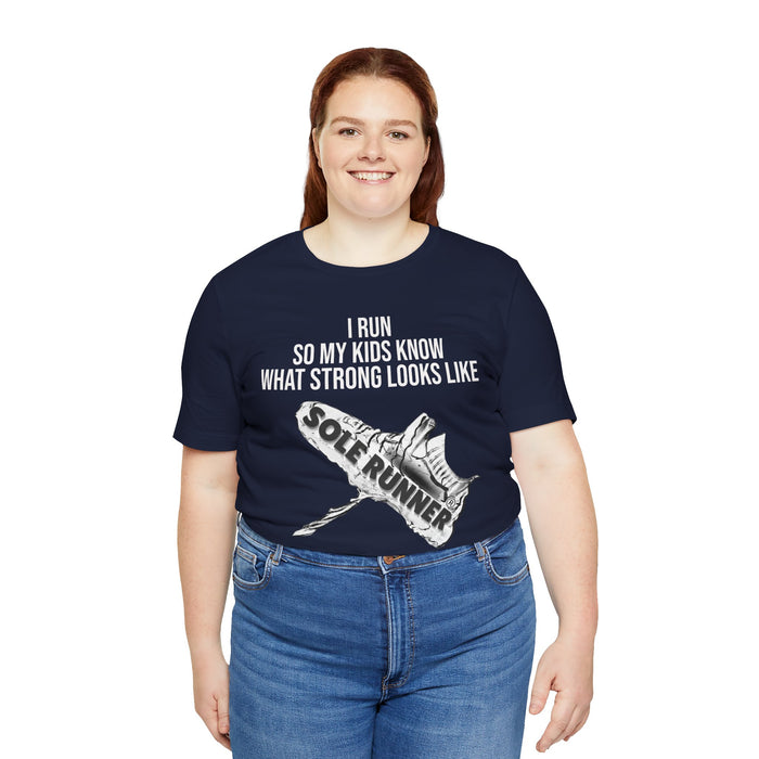 I Run So My Kids Know What Strong Looks Like: Unisex Jersey Short Sleeve Tee