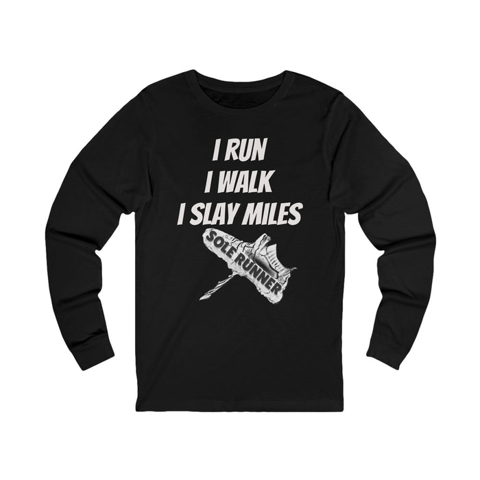 I Run. I Walk. I Slay Miles: Unisex Jersey Long Sleeve Tee