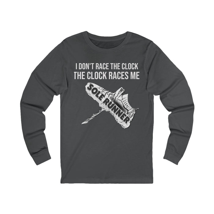 I Don't Race The Clock. The Clock Races Me: Unisex Jersey Long Sleeve Tee