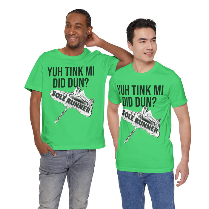 Yuh Tink Mi Did Dun?: Unisex Jersey Short Sleeve Tee
