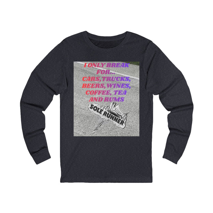 I Only Break For Cars, Trucks, Beers, Wines, Coffee, Tea, and Rums: Unisex Jersey Long Sleeve Tee