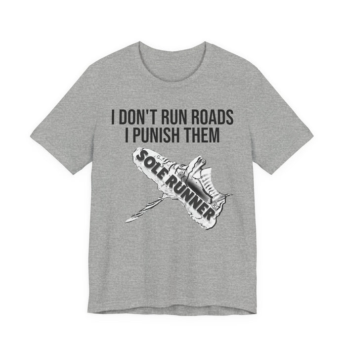 I Don't Run Roads. I Punish Them: Unisex Jersey Short Sleeve Tee