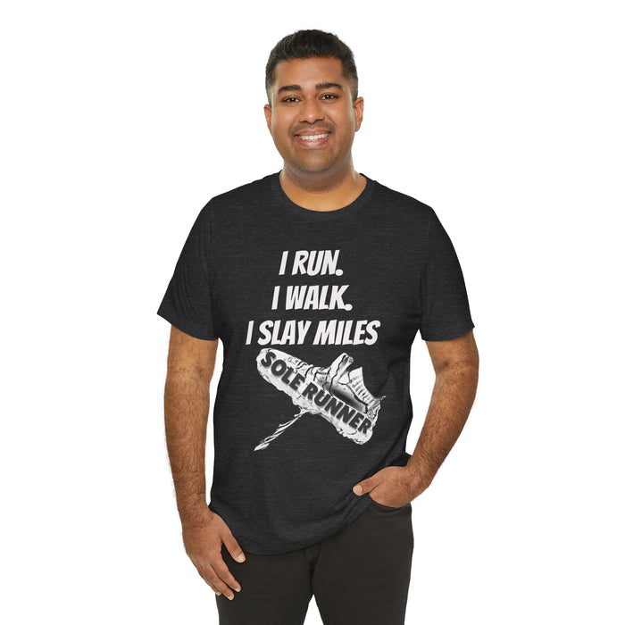 I Run. I Walk. I Slay Miles: Unisex Jersey Short Sleeve Tee