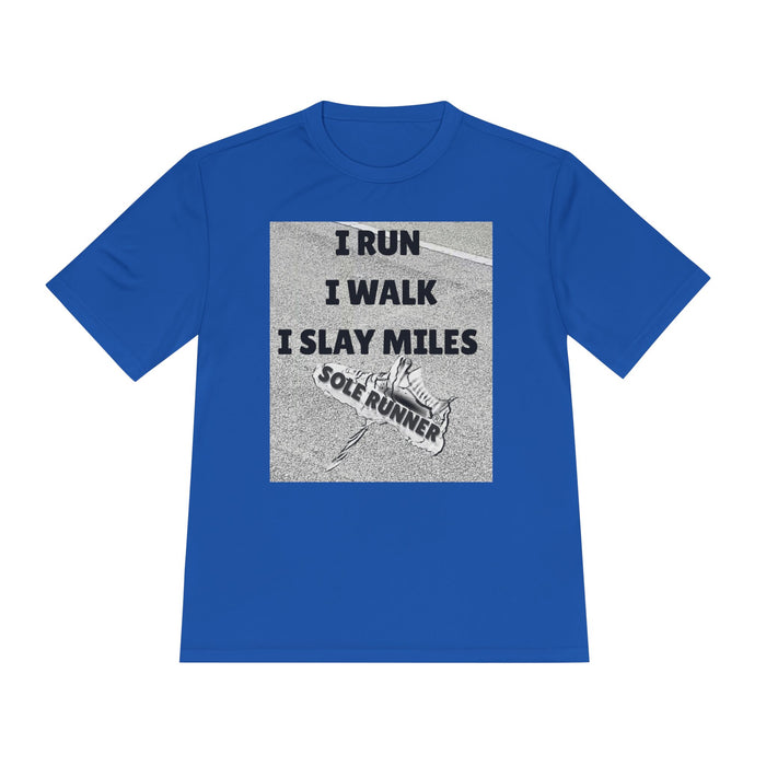 I RUN I WALK I SLAY MILES- Moisture Wicking Unisex T-Shirt for Runners