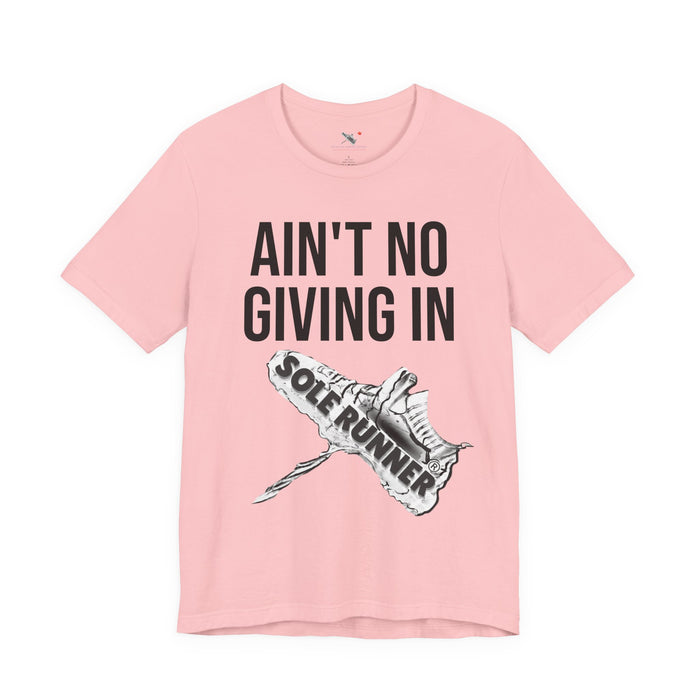 Ain't No Giving In: Unisex Jersey Short Sleeve Tee