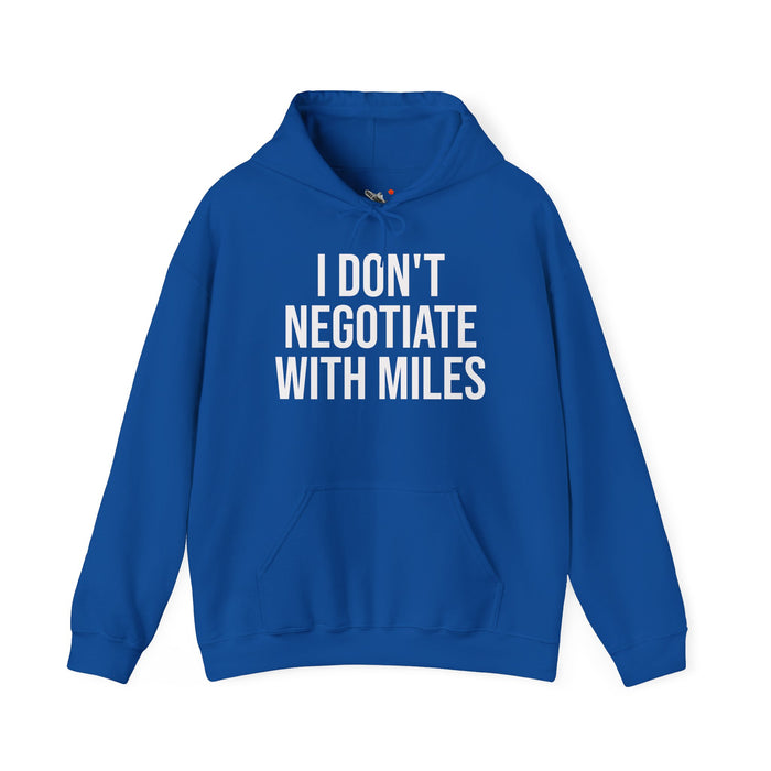 I Don't Negotiate With Miles: Unisex Heavy Blend™ Hooded Sweatshirt