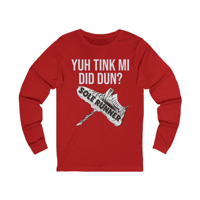 Yuh Tink Mi Did Dun?: Unisex Jersey Long Sleeve Tee