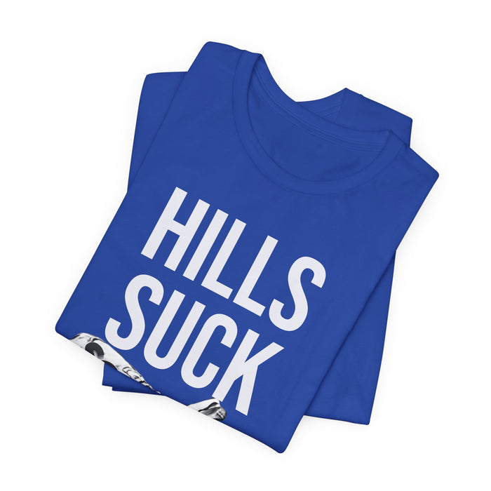Hills Suck: Unisex Jersey Short Sleeve Tee