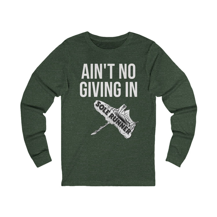 Ain't No Giving In: Unisex Jersey Long Sleeve Tee