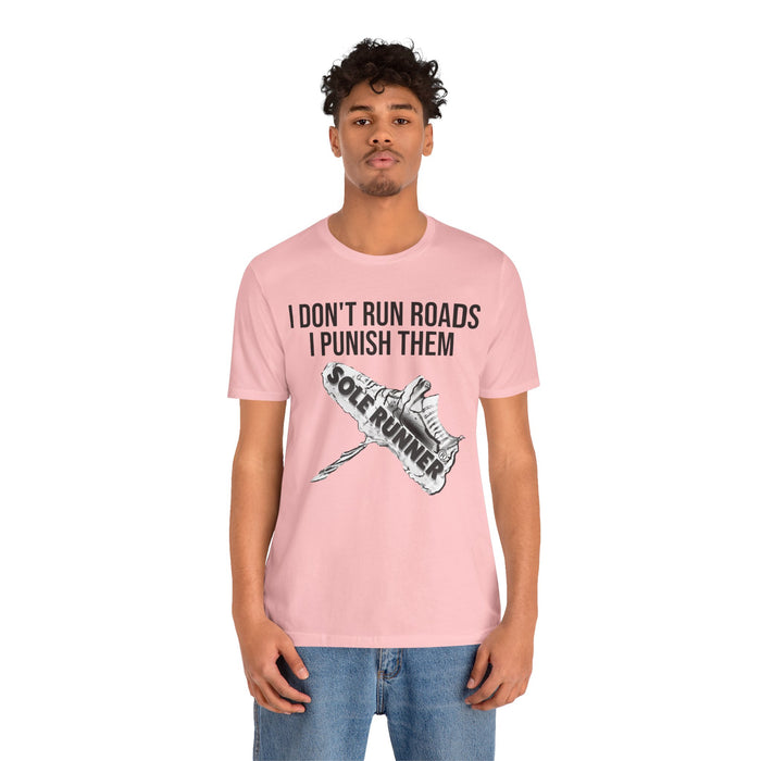I Don't Run Roads. I Punish Them: Unisex Jersey Short Sleeve Tee