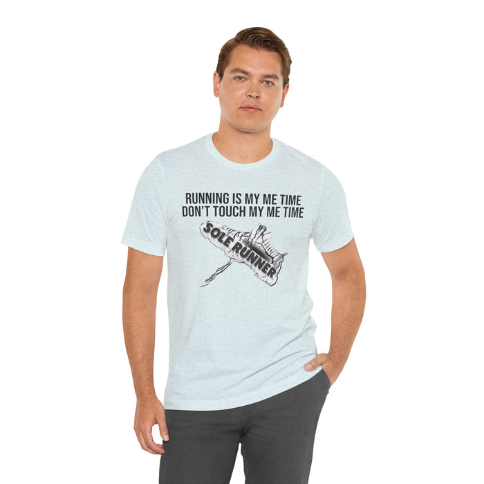 Running Is My Me Time. Don't Touch My Me Time: Unisex Jersey Short Sleeve Tee