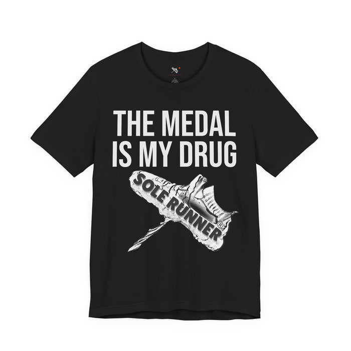 The Medal Is My Drug: Unisex Jersey Short Sleeve Tee