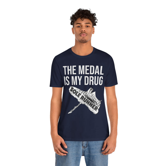 The Medal Is My Drug: Unisex Jersey Short Sleeve Tee