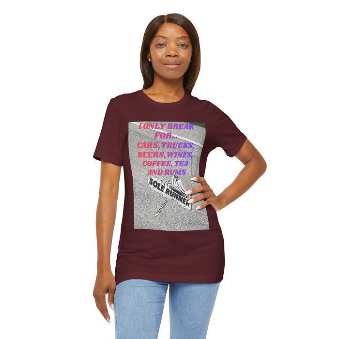 I Only Break For Cars, Trucks, Beers, Wines, Coffee, Tea, and Rums: Unisex Jersey Short Sleeve Tee