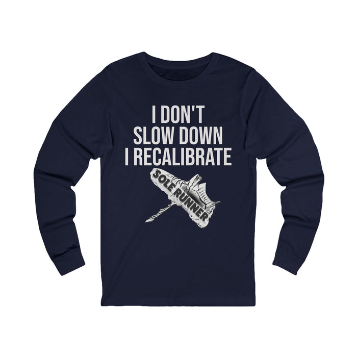 I Don't Slow Down. I Recalibrate: Unisex Jersey Long Sleeve Tee