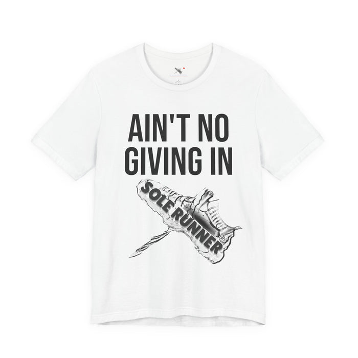 Ain't No Giving In: Unisex Jersey Short Sleeve Tee
