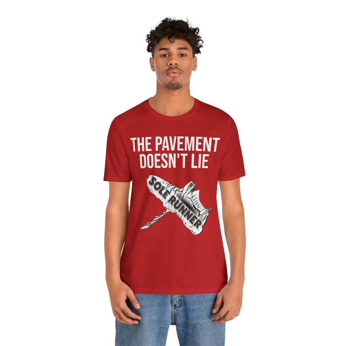 The Pavement Doesn't Lie: Unisex Jersey Short Sleeve Tee