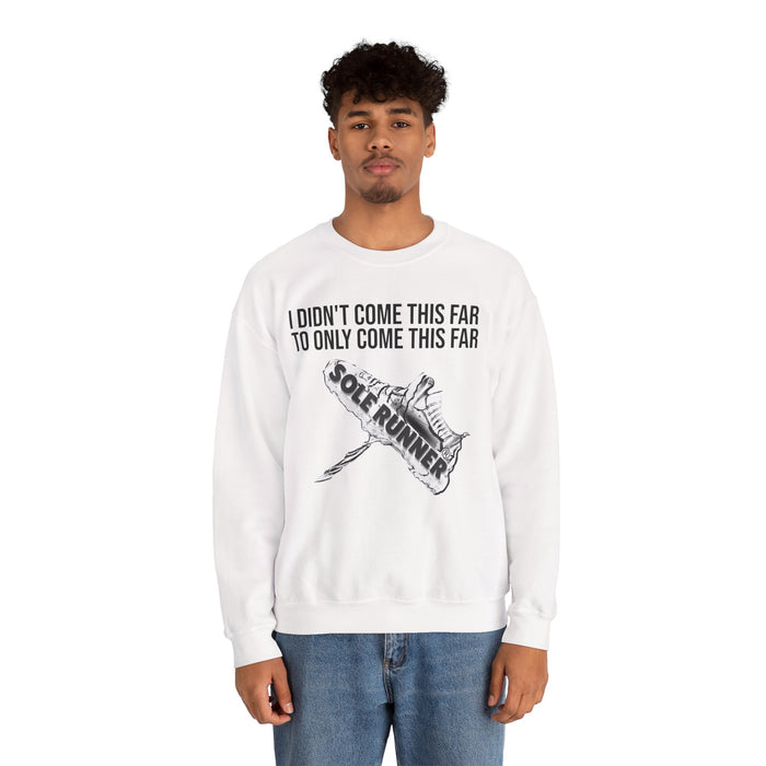 I Didn't Come This Far To Only Come This Far: Unisex Heavy Blend™ Crewneck Sweatshirt