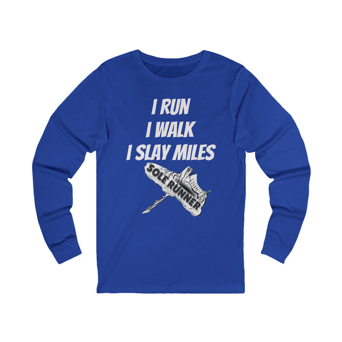 I Run. I Walk. I Slay Miles: Unisex Jersey Long Sleeve Tee