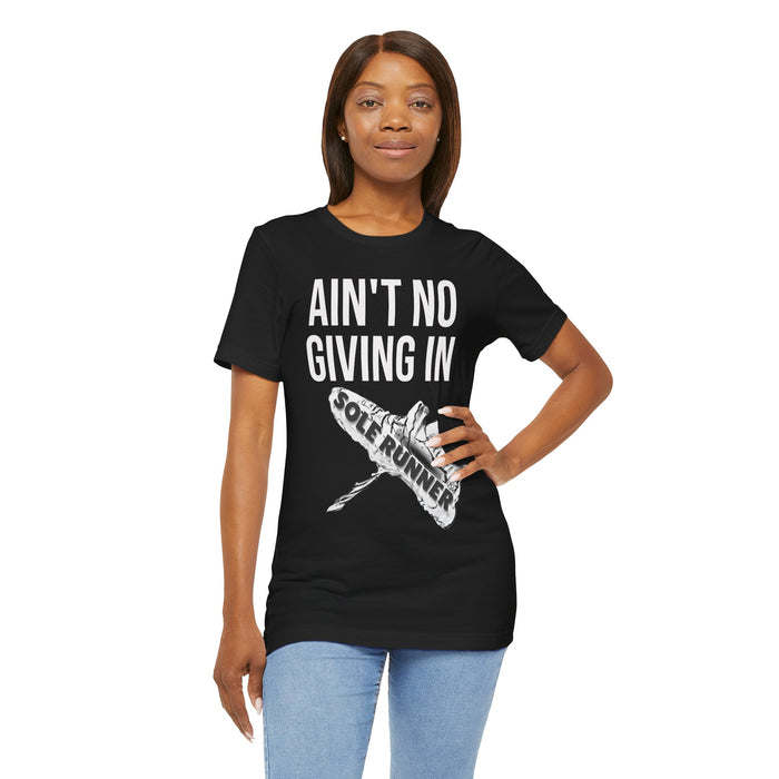Ain't No Giving In: Unisex Jersey Short Sleeve Tee
