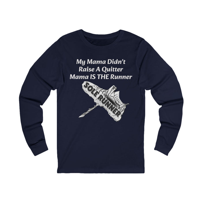 Mama Didn't Raise A Quitter. Mama IS THE Runner: Unisex Jersey Long Sleeve Tee