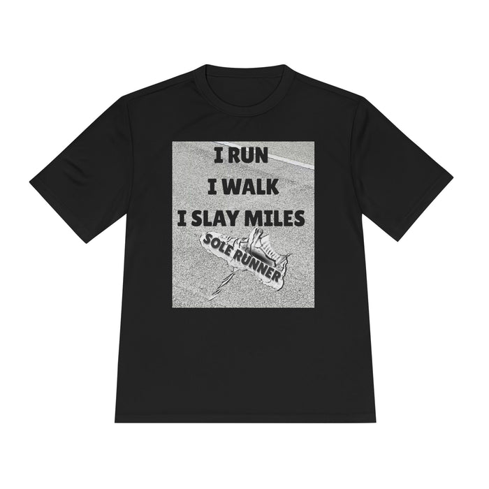 I RUN I WALK I SLAY MILES- Moisture Wicking Unisex T-Shirt for Runners