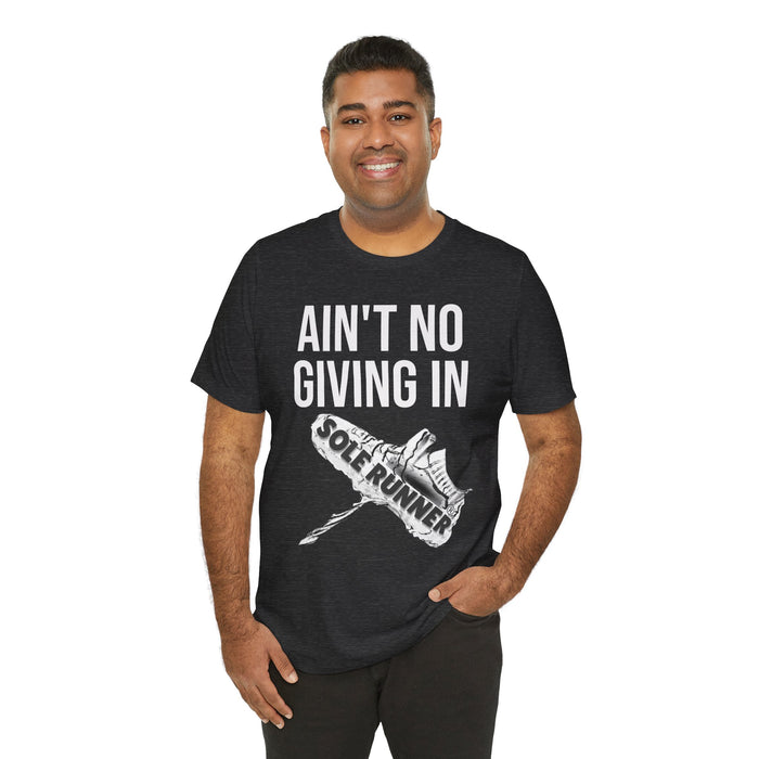 Ain't No Giving In: Unisex Jersey Short Sleeve Tee