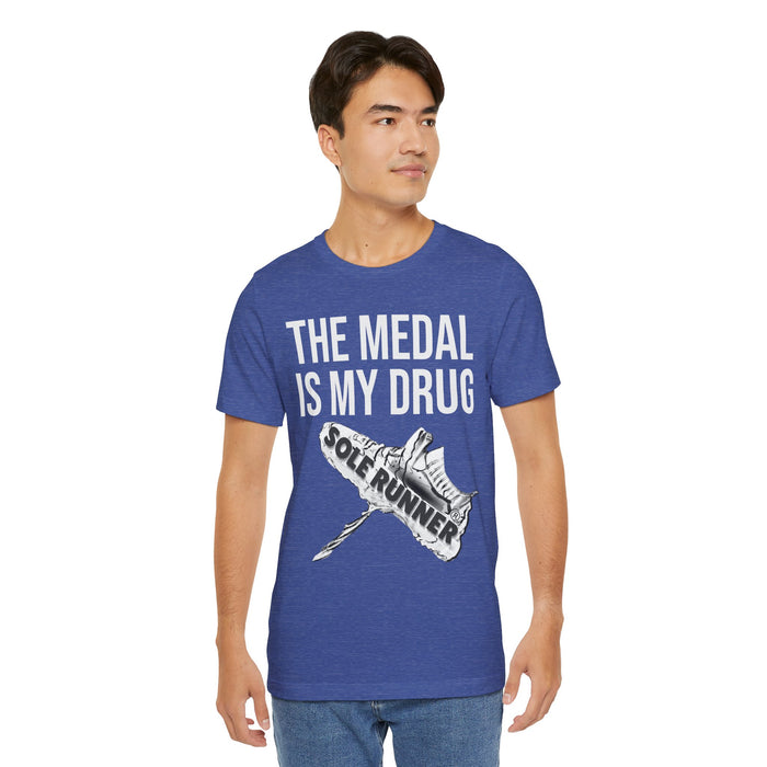 The Medal Is My Drug: Unisex Jersey Short Sleeve Tee