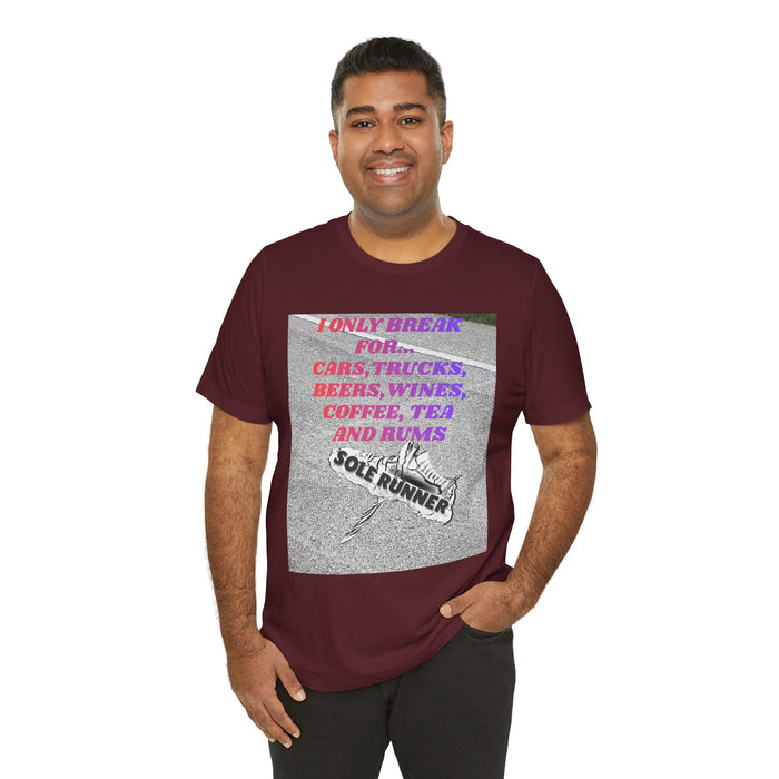 I Only Break For Cars, Trucks, Beers, Wines, Coffee, Tea, and Rums: Unisex Jersey Short Sleeve Tee