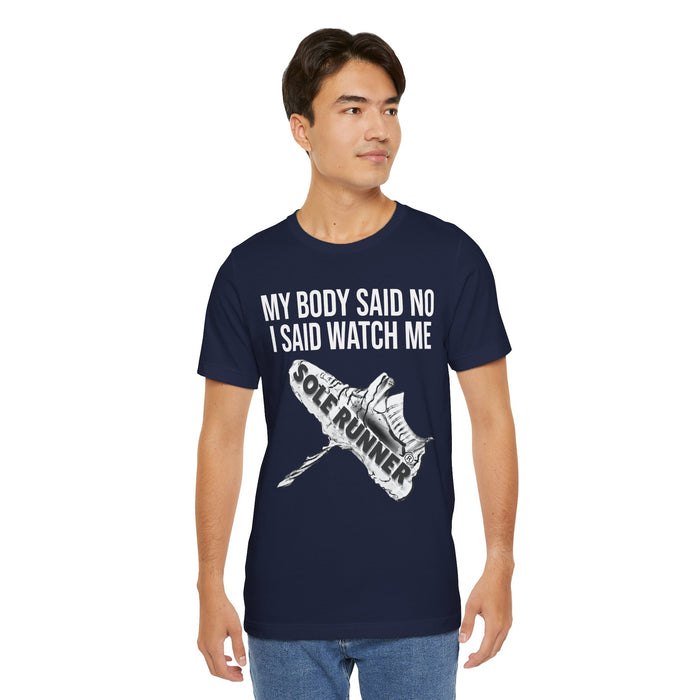 My Body Said No. I Said Watch Me: Unisex Jersey Short Sleeve Tee
