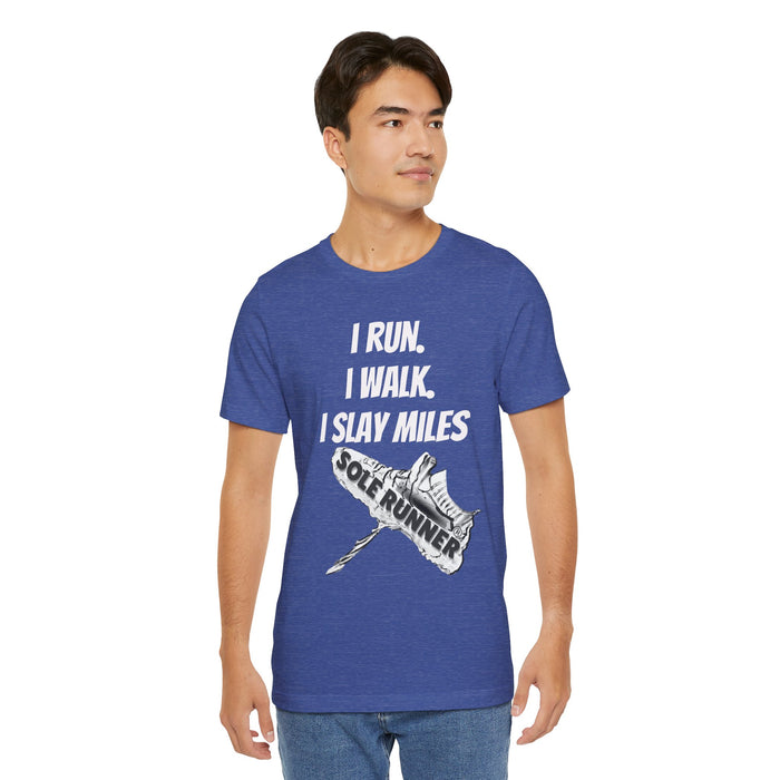 I Run. I Walk. I Slay Miles: Unisex Jersey Short Sleeve Tee