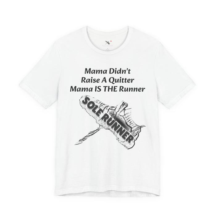 Mama Didn't Raise A Quitter. Mama IS THE Runner: Unisex Jersey Short Sleeve Tee