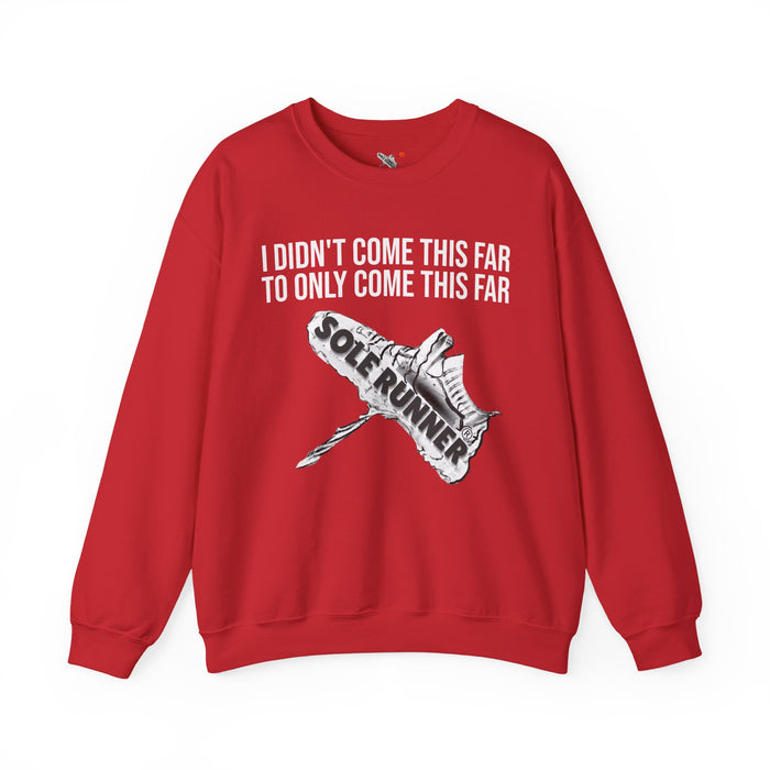 I Didn't Come This Far To Only Come This Far: Unisex Heavy Blend™ Crewneck Sweatshirt