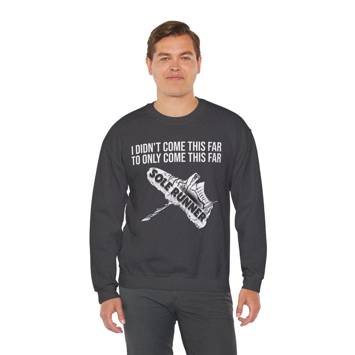 I Didn't Come This Far To Only Come This Far: Unisex Heavy Blend™ Crewneck Sweatshirt