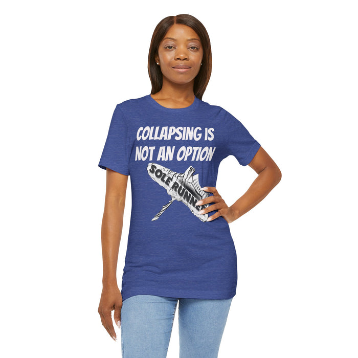Collapsing Is Not An Option: Unisex Jersey Short Sleeve Tee