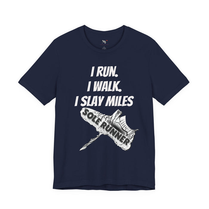 I Run. I Walk. I Slay Miles: Unisex Jersey Short Sleeve Tee
