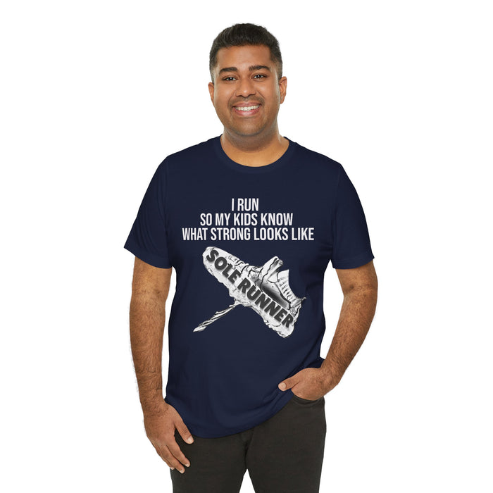 I Run So My Kids Know What Strong Looks Like: Unisex Jersey Short Sleeve Tee