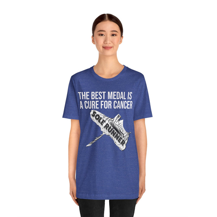 A Cure For Cancer Is the Best Medal: Unisex Jersey Short Sleeve Tee