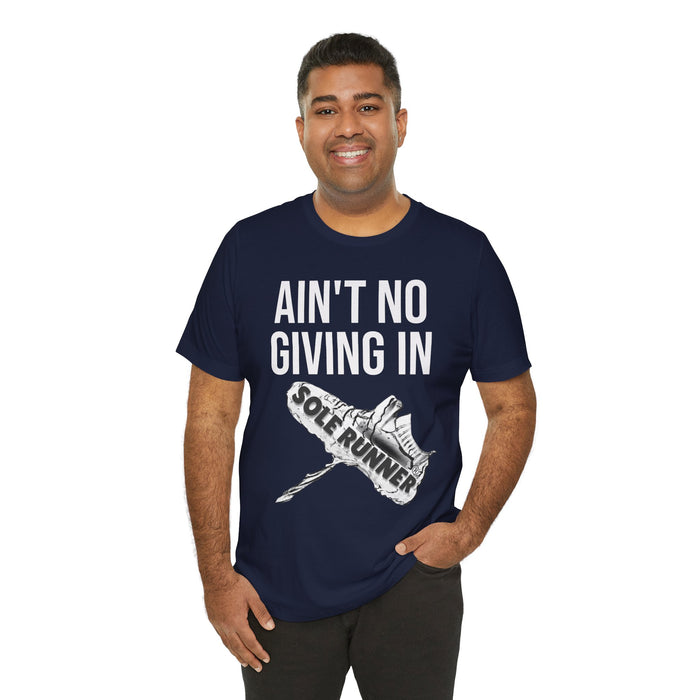 Ain't No Giving In: Unisex Jersey Short Sleeve Tee