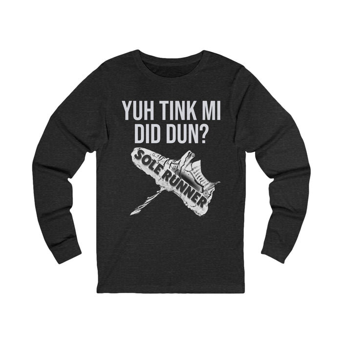 Yuh Tink Mi Did Dun?: Unisex Jersey Long Sleeve Tee