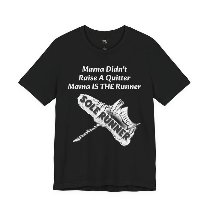 Mama Didn't Raise A Quitter. Mama IS THE Runner: Unisex Jersey Short Sleeve Tee