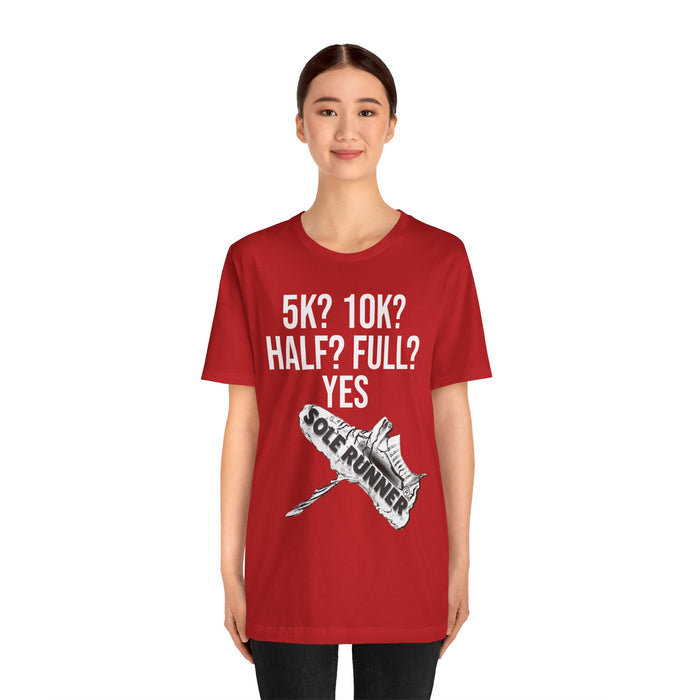 5k? 10k? Half? Full? Yes: Unisex Jersey Short Sleeve Tee