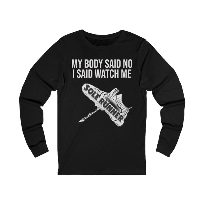 My Body Said No. I Said Watch Me: Unisex Jersey Long Sleeve Tee