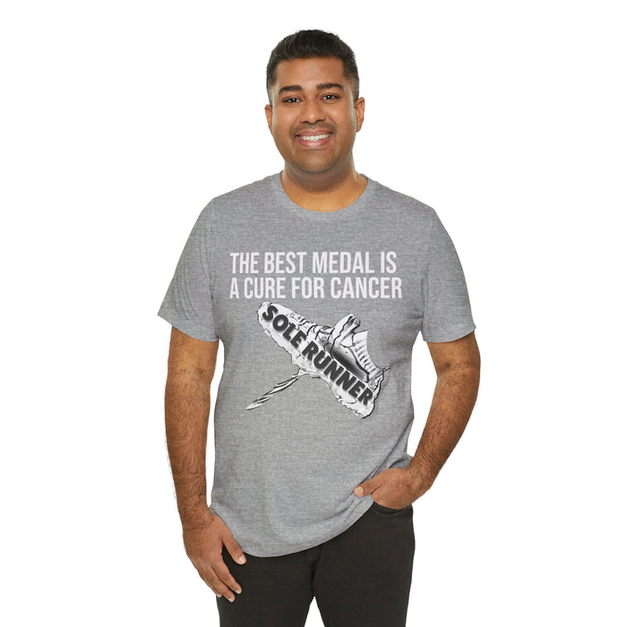 A Cure For Cancer Is the Best Medal: Unisex Jersey Short Sleeve Tee