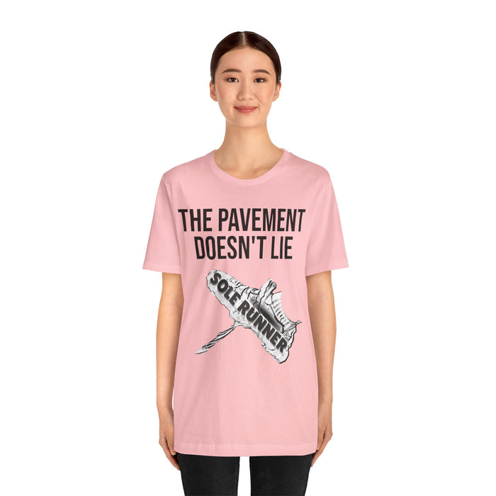 The Pavement Doesn't Lie: Unisex Jersey Short Sleeve Tee