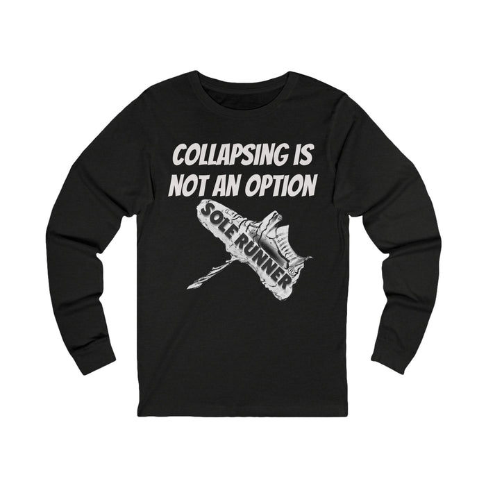 Collapsing Is Not An Option: Unisex Jersey Long Sleeve Tee